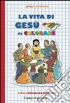 La Vita di Gesù da colorare. Ediz. illustrata libro