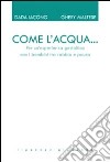 Come l'acqua... Per un'esperienza gestaltica con i bambini tra rabbia e paura libro