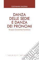 Danza delle sedie e danza dei pronomi. Terapia gestaltica familiare libro