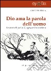 Dio ama la parola dell'uomo. La storia di Padre Allegra, scriba cristiano libro