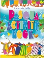 La storia della Pasqua. Activity book. La storia della Pasqua con tanti giochi, quiz e attività