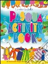 La storia della Pasqua. Activity book. La storia della Pasqua con tanti giochi, quiz e attività libro