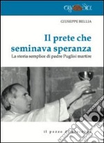 Il prete che seminava speranza. La storia semplice di padre Puglisi martire libro