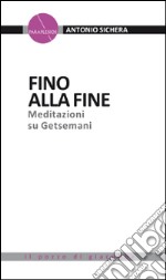 Fino alla fine. Meditazioni su Getsemani libro