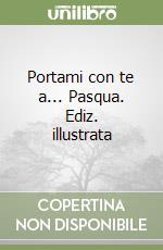 Portami con te a... Pasqua. Ediz. illustrata libro