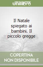 Il Natale spiegato ai bambini. Il piccolo gregge libro