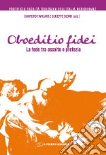 Oboeditio fidei. La fede tra ascolto e profezia