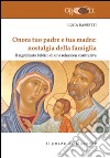 Onora tuo padre e tua madre: nostalgia della famiglia. Il significato biblico di una relazione costitutiva libro