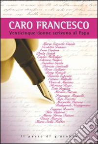 Caro Francesco. Venticinque donne scrivono al papa libro