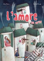 L'amore sai cos'è? Ediz. illustrata