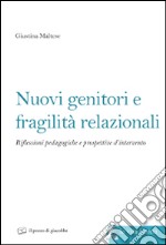 Nuovi genitori e fragilità relazionali. Riflessioni pedagogiche e prospettive d'intervento