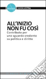 All'inizio non fu così. Contributo per uno sguardo credente su politica e diritto