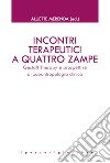 Incontri terapeutici a quattro zampe. Gestalt Therapy e prospettive di zooantropologia clinica libro di Merenda A. (cur.)