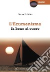 L'ecumenismo fa bene al cuore libro di Di Maio Bruno