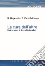 La cura dell'altro. Studi in onore di Sergio Bastianel s.j. libro