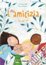 L'amicizia sai cos'è? Ediz. illustrata