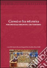 Gesù e la storia. Percorsi sulle origini del cristianesimo