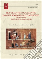 Fra Oriente e Occidente: donne e Bibbia nell'alto Medioevo (Secoli VI-XI). Greci, latini, ebrei, arabi libro