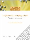 I saperi della liberazione. Una mappa delle teorie critiche della società nel pensiero contemporaneo libro di Mancini R. (cur.)