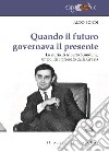 Quando il futuro governava il presente. La storia di Alberto Scandone, un politico pressato dalla grazia libro