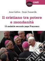 Il cristiano tra potere e mondanità. 15 malattie secondo papa Francesco libro