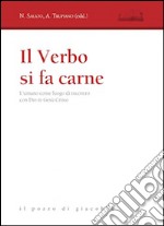 Il verbo si fa carne. L'umano come luogo di incontro con Dio in Gesù Cristo libro