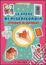 Le opere di misericordia spiegate ai bambini libro