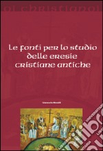 Le fonti per lo studio delle eresie cristiane antiche libro