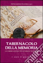 Tabernacolo della memoria. La chiesa locale tra storia e teologia