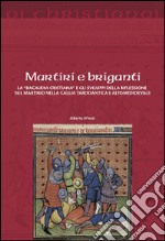 Martiri e briganti. La «Bagaudia cristiana» e gli sviluppi della riflessione sul martirio nella Gallia tardoantica e altomedievale libro