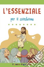 L'essenziale per il catechismo. Ediz. illustrata libro