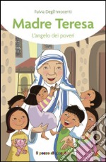 Madre Teresa. L'angelo dei poveri libro