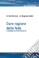 Dare ragione della fede. In dialogo con Carlo Greco S.I. libro