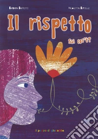 Il rispetto sai cos'è? Ediz. illustrata