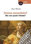 Donna sacerdote? Ma con quale Chiesa? libro