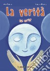 La verità sai cos'è? Ediz. illustrata libro