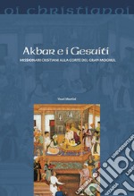 Akbar e i gesuiti. Missionari cristiani alla corte del Gran Moghul libro