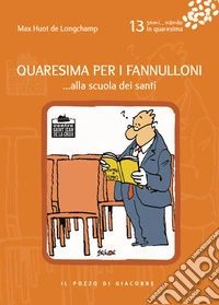 Quaresima per i fannulloni... Alla scuola dei santi. Vol. 13 libro