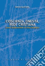 Coscienza, onestà, fede cristiana. Corso fondamentale di etica teologica libro