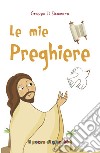 Le mie preghiere. Ediz. illustrata libro