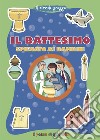 Il battesimo spiegato ai bambini. Ediz. illustrata libro