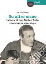 Su altre orme. Lettera di don Tonino Bello venticinque anni dopo libro