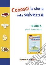 Conosci la storia della salvezza. Guida per il catechista. Ediz. a colori