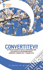 Convertitevi! Lettera dei Vescovi di Sicilia a venticinque anni dall'appello di san Giovanni Paolo II (Agrigento, 9 maggio 1993-9 maggio 2018) libro