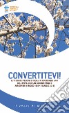 Convertitevi! Lettera dei Vescovi di Sicilia a venticinque anni dall'appello di san Giovanni Paolo II (Agrigento, 9 maggio 1993-9 maggio 2018) libro di Conferenza episcopale siciliana (cur.)