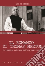 Il romanzo di Thomas Merton. Un umanista cristiano nell'era postcristiana libro