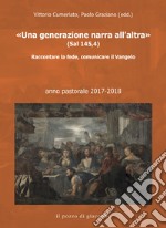 «Una generazione narra all'altra» (Sal 145,4). Raccontare la fede, comunicare il Vangelo libro