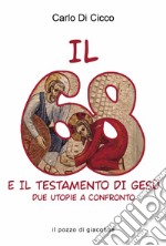 Il 68 e il testamento di Gesù. Due utopie a confronto libro