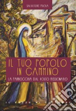 Il tuo popolo in cammino. La parrocchia dal volto missionario libro