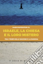 Israele, la Chiesa e il loro mistero. Tra i tempi delle nazioni e la parusia libro